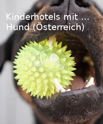 Kinderhotels mit Hund in Österreich